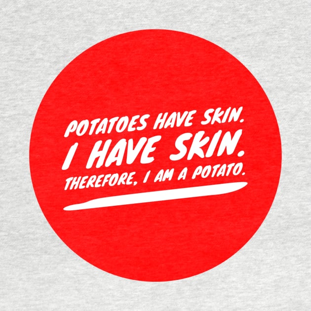 Potatoes have skin. I have skin. Therefore, I am a potato by GMAT